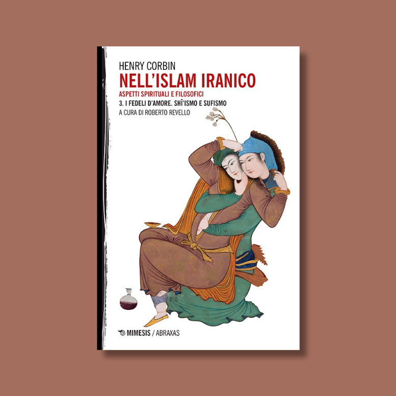 Nell'Islam Iranico. Vol 3 I Fedeli d'amore. Shī'ismo e Sufismo di Henry Corbin