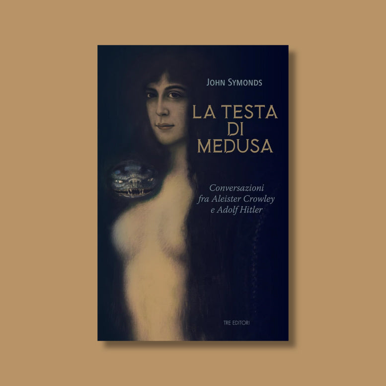 La testa di Medusa. Conversazioni fra Aleister Crowley e Adolf Hitler di John Symonds