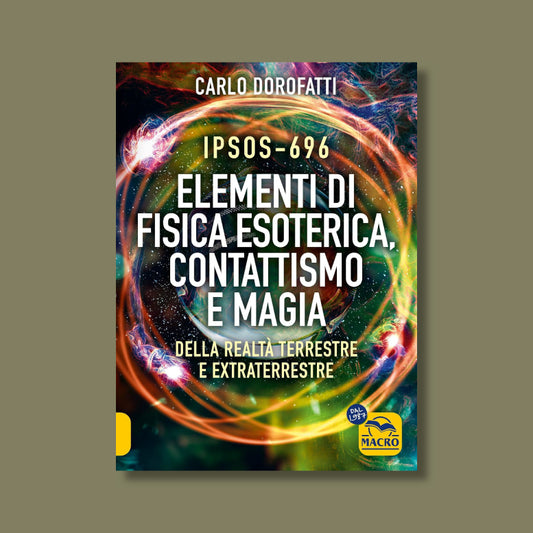 Ipsos-696 Elementi di fisica esoterica, contattismo e magia di Carlo Dorofatti
