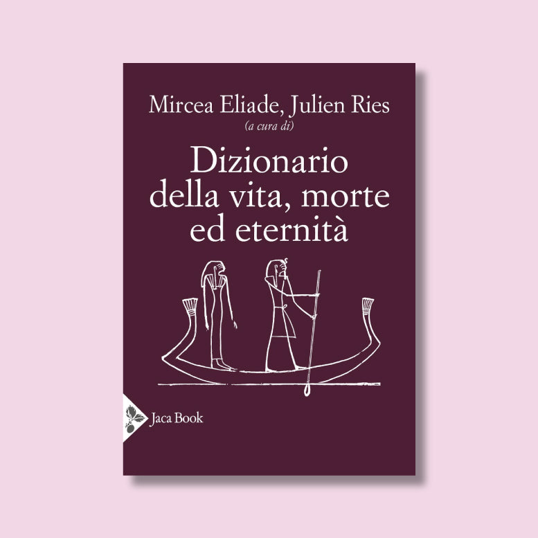 Dizionario della vita, morte ed eternità di Mircea Eliade