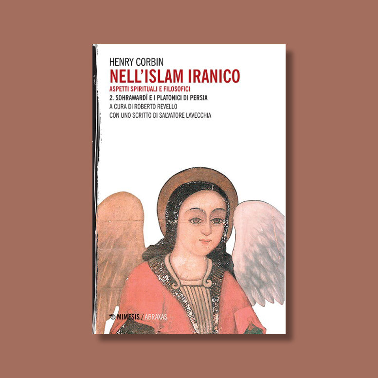 Nell'Islam Iranico. Vol 2 Sohrawardī e i platonici di Persia di Henry Corbin