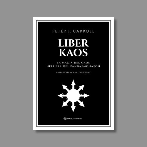 Liber Kaos La magia del caos nell'era del Pandaemonaeon di Peter J. Carroll