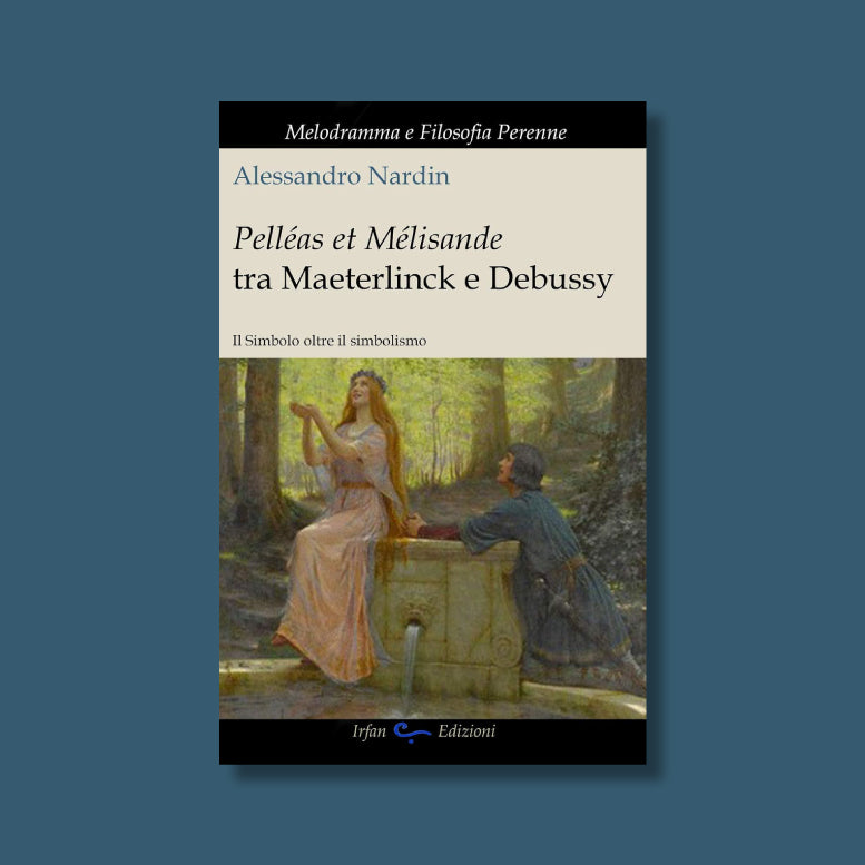 Pelleas et Mélisande tra Maeterlinck e Debussy di Anessandro Nardin