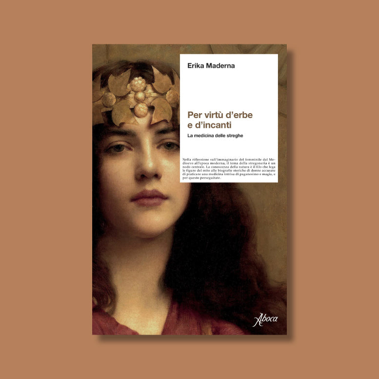 Per virtù d'erbe e d'incanti. La medicina delle streghe di Erika Maderna