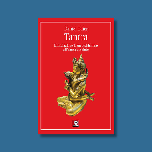 Tantra. L'iniziazione di un occidentale all'amore assoluto di Daniel Odier